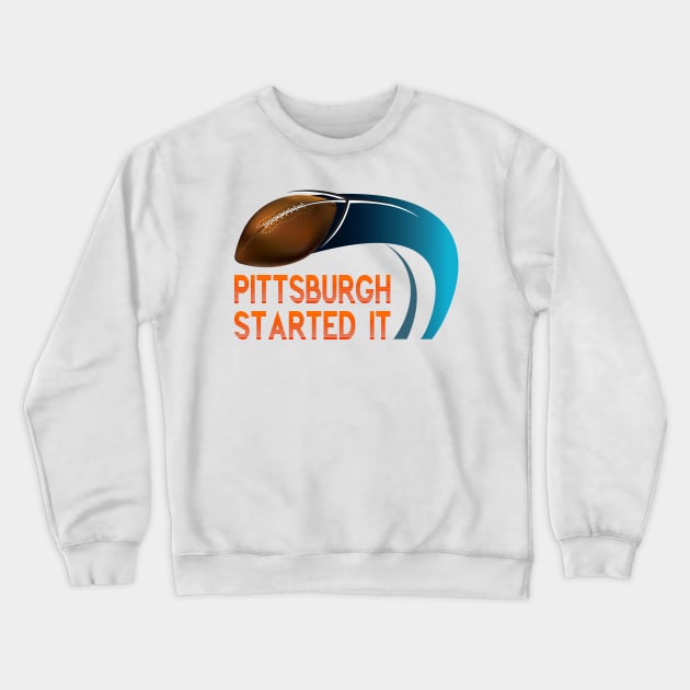 Pittsburgh Started It Crewneck Sweatshirt by remixer2020